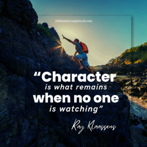 Mindset Explained - Quote - Ray Klaassens - Character is what remains when no one is watching