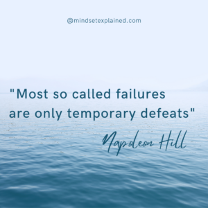 Mindset Explained - Quote - Napoleon Hill - Most so called failures are only temporary defeats