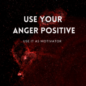 Mindset Explained - Quote - Use your anger positive, use it as motivator