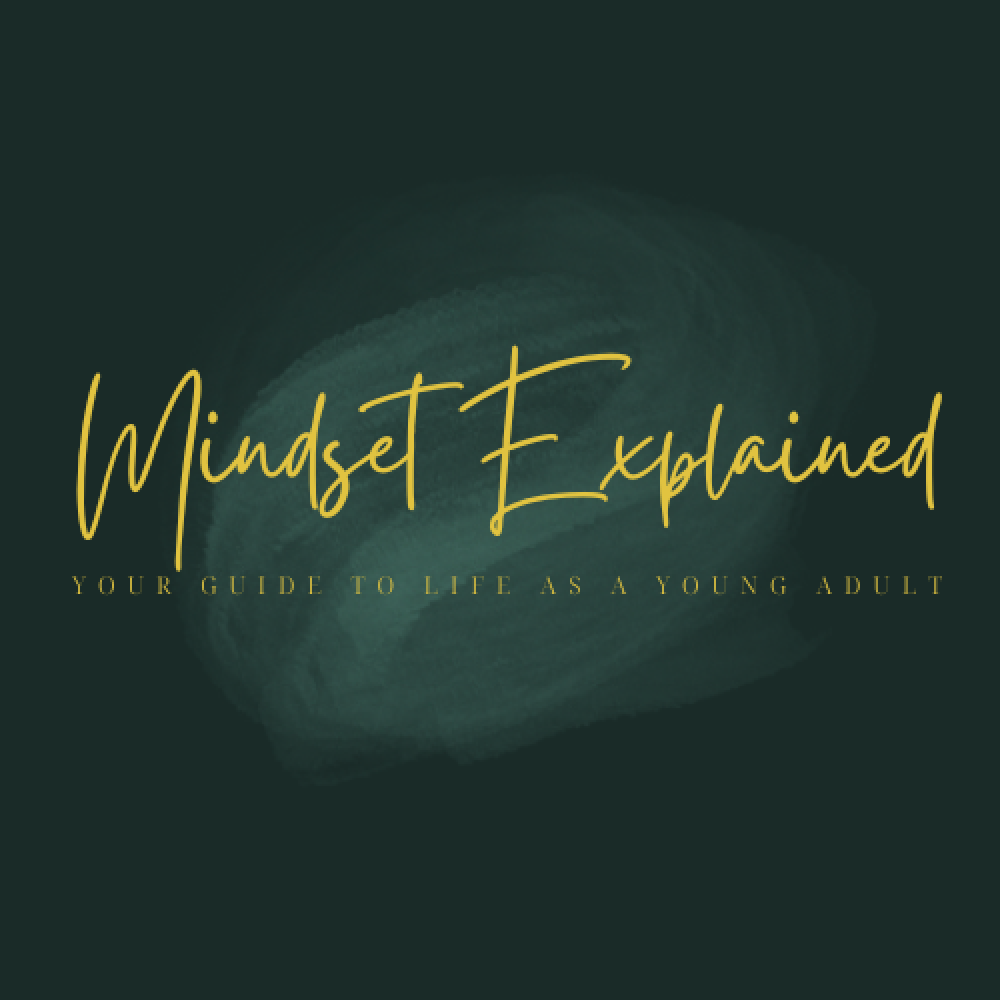 Mindset Explained - Your Guide to Life as a Young Adult - Coaching - Psychology -Therapy - Blogs